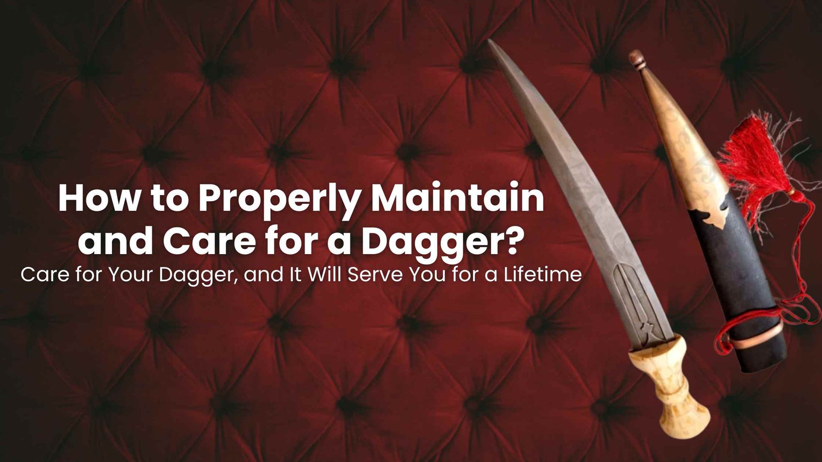 Proper maintenance and care for a dagger blade and handle